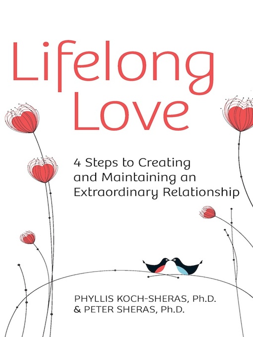 Title details for Lifelong Love: 4 Steps to Creating and Maintaining an Extraordinary Relationship by Phyllis Koch-Sheras - Available